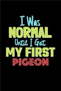 I Was Normal Until I Got My First Pigeon Notebook - Pigeon Lovers and Animals Owners