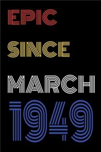 Epic Since March 1949 Notebook Birthday Gift For Women/Men/Boss/Coworkers/Colleagues/Students/Friends.