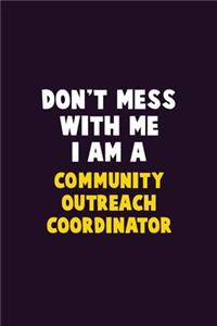 Don't Mess With Me, I Am A Community Outreach Coordinator