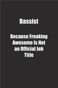Bassist Because Freaking Awesome Is Not an Official Job Title.