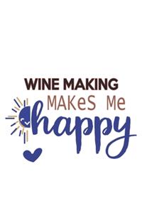 Wine Making Makes Me Happy Wine Making Lovers Wine Making OBSESSION Notebook A beautiful: Lined Notebook / Journal Gift,, 120 Pages, 6 x 9 inches, Personal Diary, Wine Making obsession, Wine Making Hobby, Wine Making Lover, Personalized J