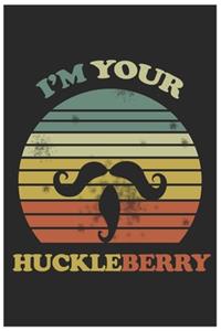 I'm your huckleberry