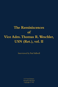 The Reminiscences of Vice Adm. Thomas R. Weschler, USN (Ret.), vol. II