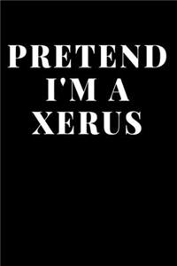 Pretend I'm A Xerus