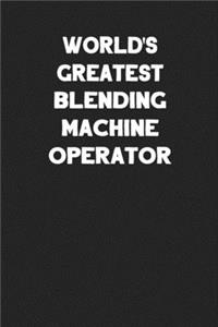 World's Greatest Blending Machine Operator