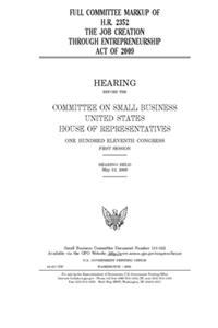 Full committee markup of H.R. 2352, the Job Creation through Entrepreneurship Act of 2009