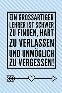 Ein Grossartiger Lehrer Ist Schwer Zu Finden, Hart Zu Verlassen Und Unmöglich Zu Vergessen!