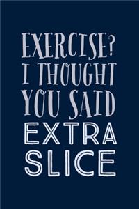 Exercise? I Thought You Said Extra