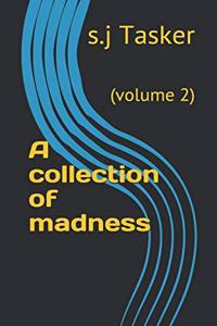 A collection of madness