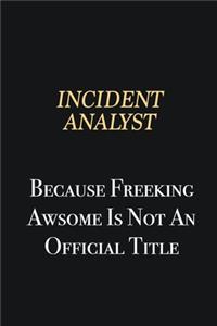 Incident Analyst Because Freeking Awsome is not an official title