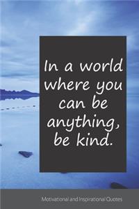 In a world where you can be anything, be kind.
