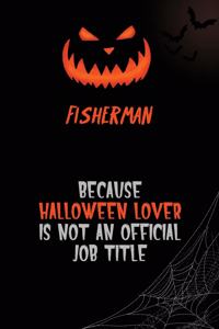 Fisherman Because Halloween Lover Is Not An Official Job Title: 6x9 120 Pages Halloween Special Pumpkin Jack O'Lantern Blank Lined Paper Notebook Journal