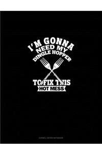 I'm Gonna Need My Dinglehopper To Fix This Hot Mess