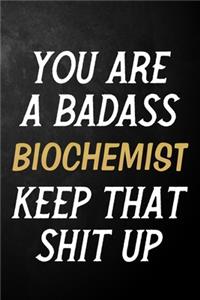 You Are A Badass Biochemist Keep That Shit Up