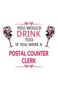 You Would Drink Too If You Were A Postal Counter Clerk