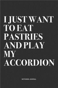 I Just Want To Eat Pastries And Play My Accordion