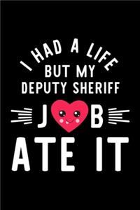 I Had A Life But My Deputy Sheriff Job Ate It
