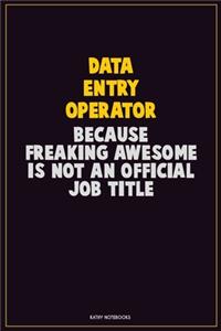 Data Entry Operator, Because Freaking Awesome Is Not An Official Job Title