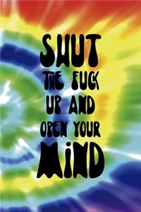 Shut The Fuck Up And Open Your Mind