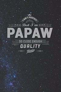 I Ain't Perfect But I'm A Papaw So Close Enough Quality Classic
