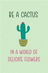 Be A Cactus In A World Of Delicate Flowers