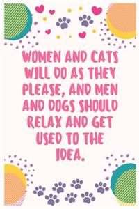 Women and cats will do as they please and men and dogs should relax and get used to the idea