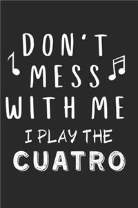 Don't mess with me I play the Cuatro
