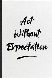 Act Without Expectation