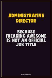 Administrative Director, Because Freaking Awesome Is Not An Official Job Title