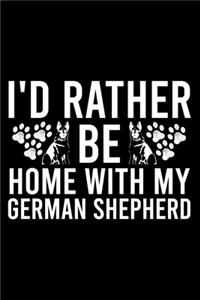 I'd Rather Be Home With My German Shepherd