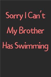 Sorry I Can't My Brother Has Swimming