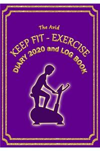 The Avid Keep Fit - Exercise Diary 2020 and Log Book