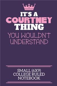 It's A Courtney Thing You Wouldn't Understand Small (6x9) College Ruled Notebook