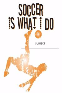 Soccer Is What I Do School Composition College-Ruled Notebook