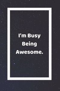 I'm Busy Being Awesome