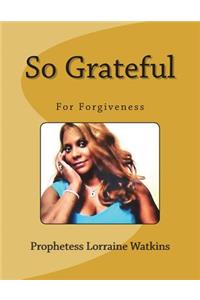 So Grateful: For Forgiveness