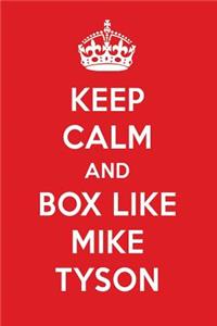 Keep Calm and Box Like Mike Tyson: Mike Tyson Designer Notebook