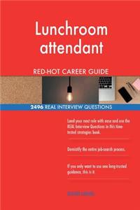 Lunchroom attendant RED-HOT Career Guide; 2496 REAL Interview Questions