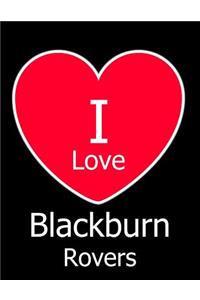 I Love Blackburn Rovers: Black Notebook/Notepad for Writing 100 Pages, Blackburn Rovers Football Gift for Men, Women, Boys & Girls