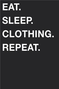 Eat Sleep Clothing Repeat