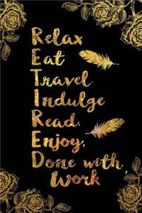 Relax, Eat, Travel, Indulge, Read, Enjoy Done with Work