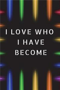 I Love Who I Have Become