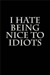 I Hate Being Nice To Idiots