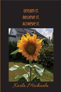 Dream it. Believe it. Achieve it.