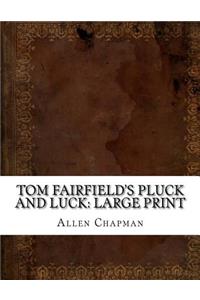 Tom Fairfield's Pluck and Luck
