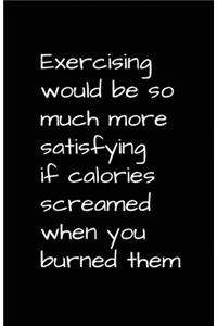 Exercising Would Be So Much More Satisfying