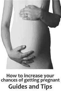 How to Increase Your Chances of Getting Pregnant