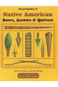 Encyclopedia of Native American Bow, Arrows, and Quivers, Volume 1