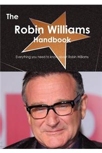 The Robin Williams Handbook - Everything You Need to Know about Robin Williams