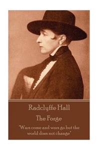 Radclyffe Hall - The Forge: Wars Come and Wars Go But the World Does Not Change: Wars Come and Wars Go But the World Does Not Change